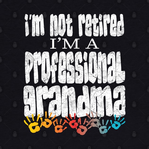 IM NOT RETIRED IM A PROFESSIONAL GRANDMA - GRANDMOTHERSS MOTHERS DAY GIFTS by Envision Styles